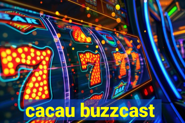 cacau buzzcast